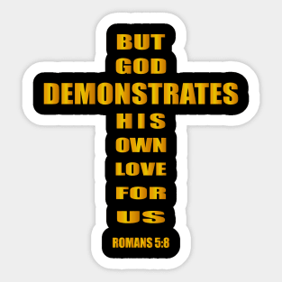 But God demonstrates his own love for us  romans 5-8 Sticker